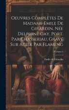 Oeuvres compl?tes de Madame Emile de Girardin, née Delphine Gay. Port. par Chasseriau, gravé sur acier par Flameng; Volume 5