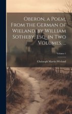 Oberon, a Poem, From the German of Wieland. by William Sotheby, Esq. in Two Volumes. ...; Volume 1