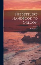 The Settler's Handbook to Oregon