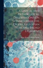 Clinical and Pathological Observations On Tumours of the Ovary, Fallopian Tube and Broad Ligament