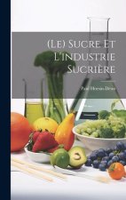 (Le) Sucre Et L'industrie Sucri?re