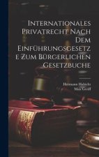 Internationales Privatrecht nach dem Einführungsgesetze zum Bürgerlichen Gesetzbuche