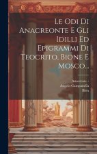 Le Odi Di Anacreonte E Gli Idilli Ed Epigrammi Di Teocrito, Bione E Mosco...
