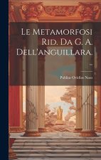 Le Metamorfosi Rid. Da G. A. Dell'anguillara...