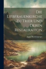 Die Liebfrauenkirche zu Trier und deren Restauration