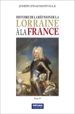 Histoire de la réunion de la Lorraine à la France - Tome IV