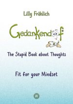 Gedankendoof - The Stupid Book about Thoughts -The power of thoughts: How to break through negative thought and emotional patterns, clear out your tho
