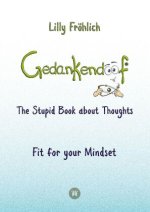 Gedankendoof - The Stupid Book about Thoughts - The power of thoughts: How to break negative patterns of thinking and feeling, build your self-esteem