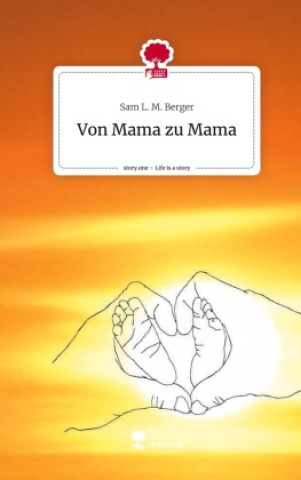 Von Mama zu Mama. Life is a Story - story.one