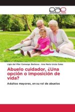 Abuelo cuidador, ?Una opción o imposición de vida?