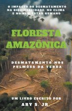 Floresta Amazônica  Desmatamento nos Pulm?es da Terra
