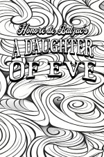 Color Your Own Cover of Honoré de Balzac's A Daughter of Eve (Enhance a Beloved Classic Book and Create a Work of Art)