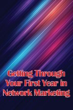 Getting Through Your First Year in Network Marketing
