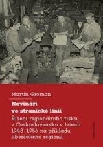 Novináři ve stranické linii - Řízení regionálního tisku v Československu v letech 1948–1956 na příkladu libereckého regionu