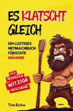 ES KLATSCHT GLEICH - Ein lustiges Mitmachbuch für echte Männer