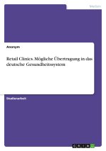 Retail Clinics. Mögliche Übertragung in das deutsche Gesundheitssystem