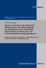Grund und Grenzen der deutschen Strafgewalt bei der »Bekämpfung« der Seepiraterie durch Streitkräfte insbesondere auf Hoher See und in fremdstaatliche