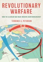 Revolutionary Warfare – How the Algerian War Made Modern Counterinsurgency