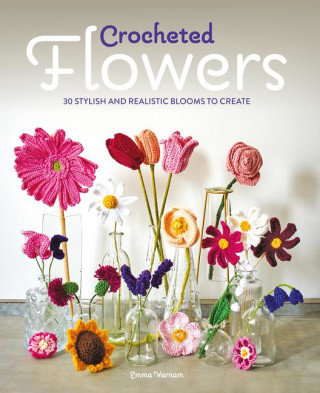 Crocheted Flowers – 30 stylish and realistic blooms to create