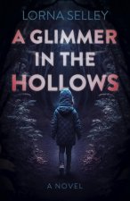 Glimmer in the Hollows, A – A Novel