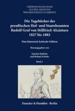 Die Tagebücher des preußischen Hof- und Staatsbeamten Rudolf von Stillfried-Alcántara 1827 bis 1882.