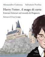 Harry Potter, il mago di carta. Itinerari letterari nel mondo di Hogwarts
