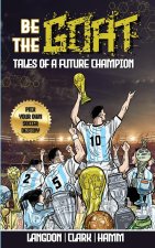 Be The G.O.A.T. - A Pick Your Own Soccer Destiny Story. Tales Of A Future Champion - Emulate Messi, Ronaldo Or Pursue Your own Path to Becoming the G.