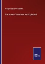 The Psalms Translated and Explained