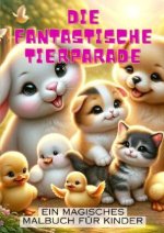 Die fantastische Tierparade: Ein magisches Malbuch für Kinder