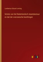 Schets van het Nederlandsch staatsbestuur en dat der overzeesche bezittingen