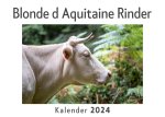 Blonde d Aquitaine Rinder (Wandkalender 2024, Kalender DIN A4 quer, Monatskalender im Querformat mit Kalendarium, Das perfekte Geschenk)