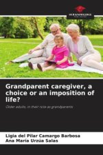 Grandparent caregiver, a choice or an imposition of life?