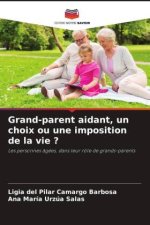 Grand-parent aidant, un choix ou une imposition de la vie ?
