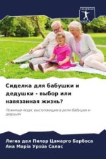 Sidelka dlq babushki i dedushki - wybor ili nawqzannaq zhizn'?