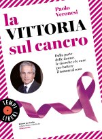 vittoria sul cancro. Dalla parte delle donne: le ricerche e le cure per battere il tumore al seno