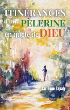 Itinérances d?une p?lerine en qu?te de Dieu
