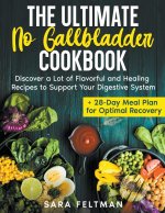 The Ultimate No Gallbladder Cookbook