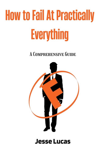 How To Fail At Practically Everything