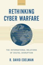 Rethinking Cyber Warfare The International Relations of Digital Disruption (Hardback)