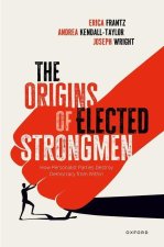 The Origins of Elected Strongmen How Personalist Parties Destroy Democracy from Within (Hardback)