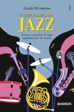 dizionario del jazz. A uso e consumo di ogni appassionato di musica