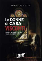 donne di casa Visconti. Vicende, passioni e veleni di una grande dinastia