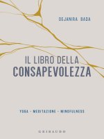 libro della consapevolezza. Yoga, meditazione, mindfulness