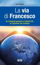 via di Francesco. Da «Evangeli gaudium» a «Fratelli tutti» un cammino che continua