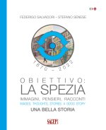 Obiettivo: La Spezia. Immagini, pensieri, racconti. Una bella storia-Images, thoughts, stories. A good story
