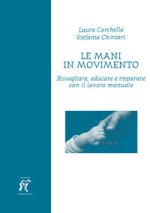 mani in movimento. Risvegliare, educare e imparare con il lavoro manuale