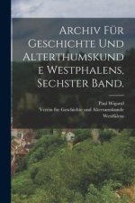 Archiv für Geschichte und Alterthumskunde Westphalens, Sechster Band.