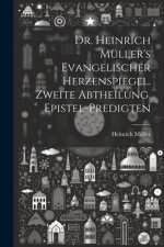 Dr. Heinrich Müller's evangelischer Herzenspiegel. Zweite Abtheilung. Epistel-Predigten