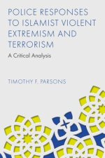 Police Responses to Islamist Violent Extremism and Terrorism – A Critical Analysis