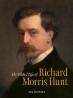 The Gilded Life of Richard Morris Hunt